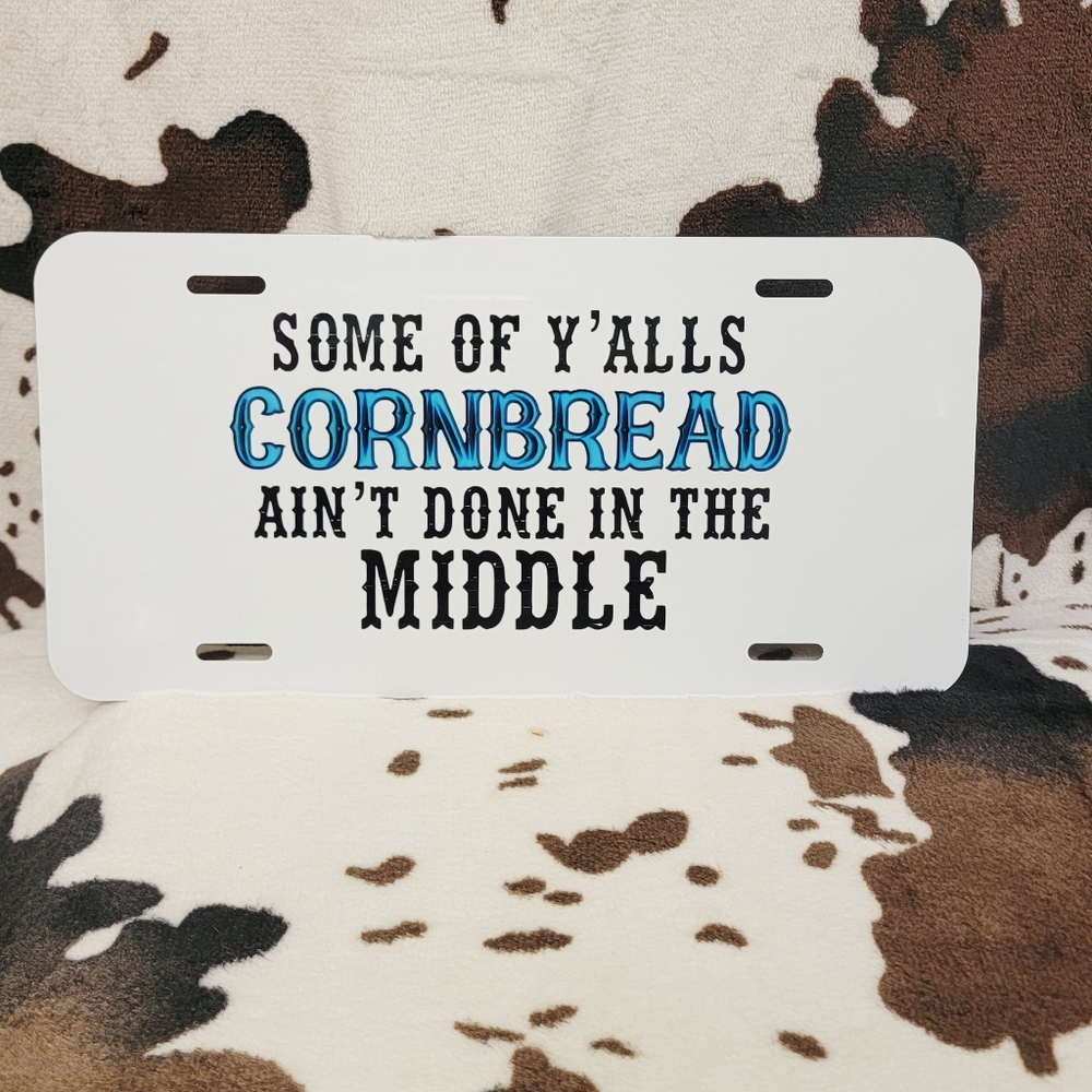Some Yalls Cornbread Ain't Done Western Car Tag Handmade Vehicle License Plate